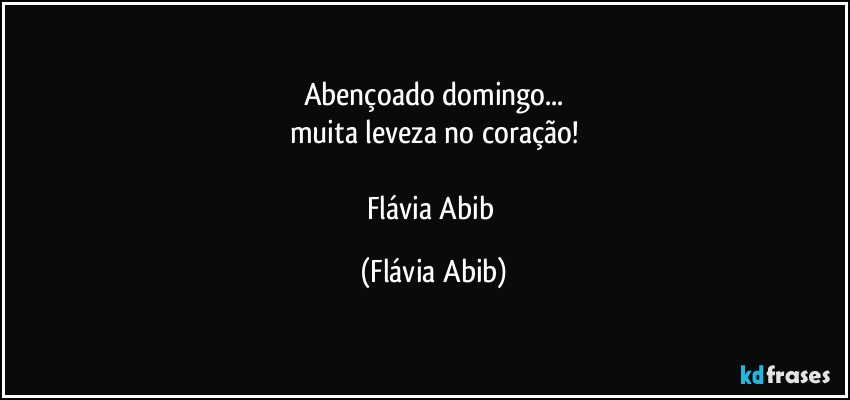 Abençoado domingo...
muita leveza no coração!

Flávia Abib (Flávia Abib)