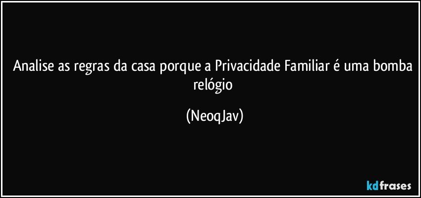 Analise as regras da casa porque a Privacidade Familiar é uma bomba relógio (NeoqJav)