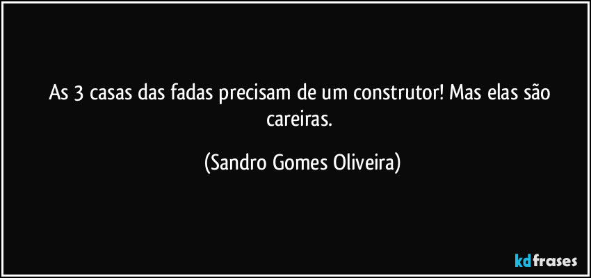 As 3 casas das fadas precisam de um construtor! Mas elas são careiras. (Sandro Gomes Oliveira)