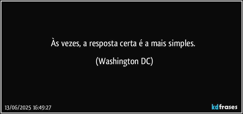Às vezes, a resposta certa é a mais simples. (Washington DC)
