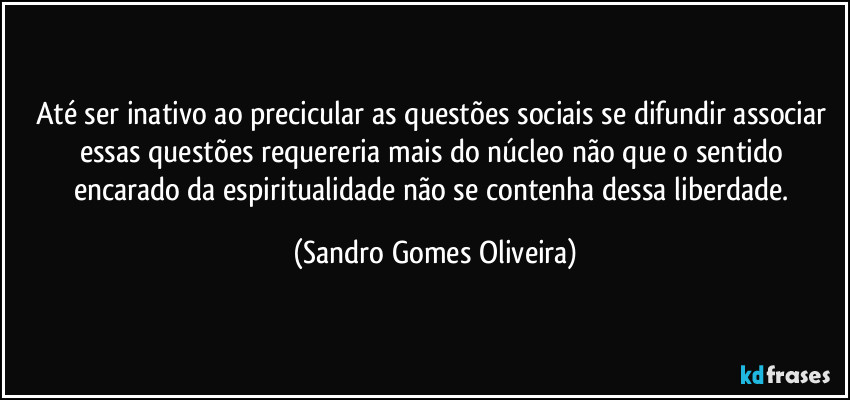 Até ser inativo ao precicular as questões sociais se difundir associar essas questões requereria mais do núcleo não que o sentido encarado da espiritualidade não se contenha dessa liberdade. (Sandro Gomes Oliveira)