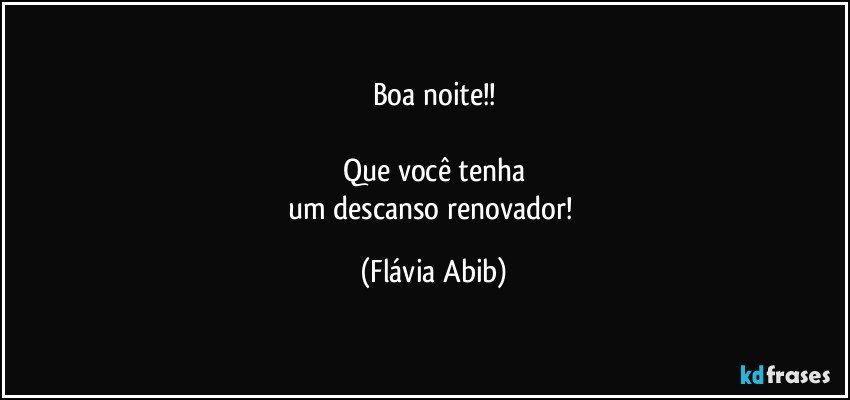 Boa noite!!

Que você tenha
um descanso renovador! (Flávia Abib)