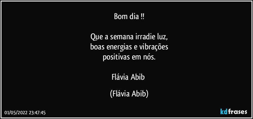 Bom dia !!

Que a semana irradie luz,
boas energias e vibrações
positivas em nós.

Flávia Abib (Flávia Abib)