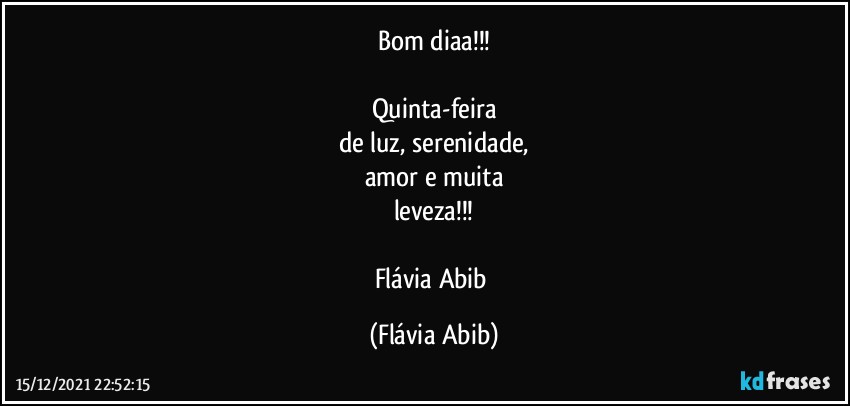 Bom diaa!!!

Quinta-feira
de luz, serenidade,
amor e muita
leveza!!!

Flávia Abib (Flávia Abib)