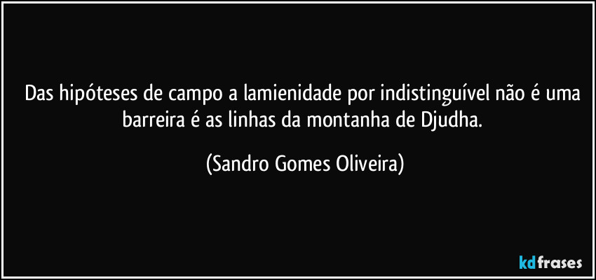 Das hipóteses de campo a lamienidade por indistinguível não é uma barreira é as linhas da montanha de Djudha. (Sandro Gomes Oliveira)