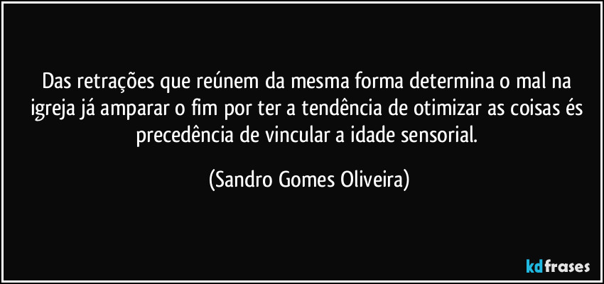 Das retrações que reúnem da mesma forma determina o mal na igreja já amparar o fim por ter a tendência de otimizar as coisas és precedência de vincular a idade sensorial. (Sandro Gomes Oliveira)