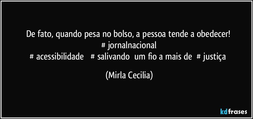 De fato, quando pesa no bolso, a pessoa tende a obedecer! ‪#‎jornalnacional‬
‪#‎acessibilidade‬ ‪#‎salivando‬ um fio a mais de ‪#‎justiça‬ (Mirla Cecilia)