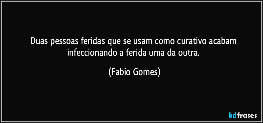 Duas pessoas feridas que se usam como curativo acabam infeccionando a ferida uma da outra. (Fabio Gomes)