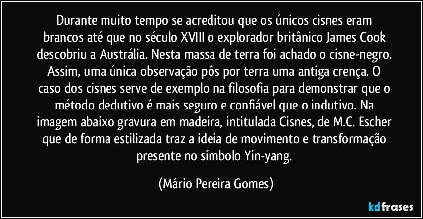 Durante muito tempo se acreditou que os únicos cisnes eram...