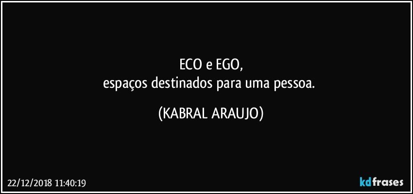 ECO e EGO,
espaços destinados para uma pessoa. (KABRAL ARAUJO)