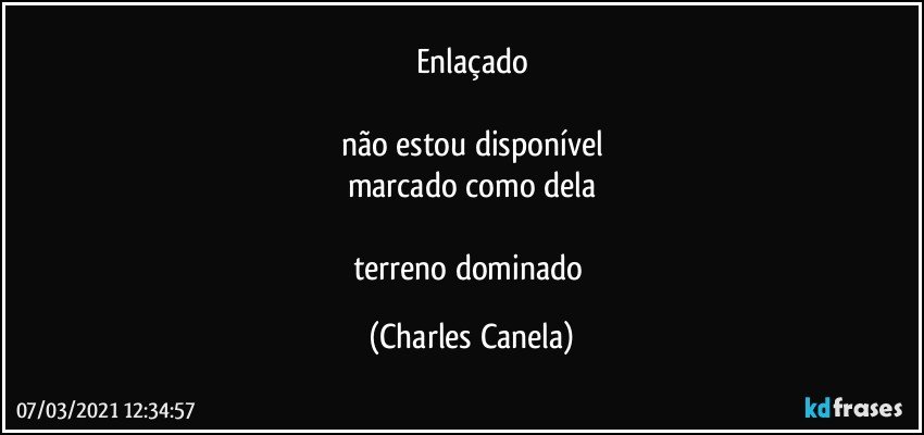 Enlaçado

não estou disponível
marcado como dela

terreno dominado (Charles Canela)