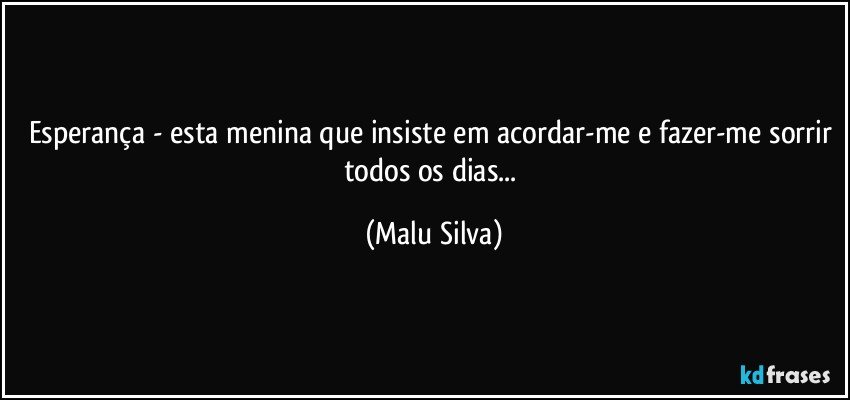 Esperança - esta menina que insiste em acordar-me e fazer-me sorrir todos os dias... (Malu Silva)