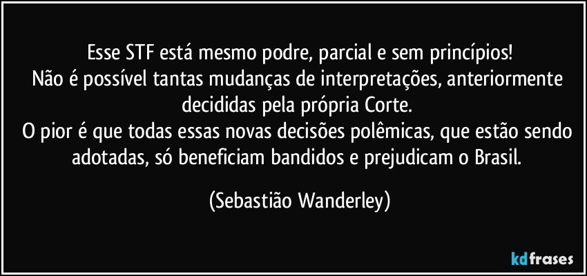 Esse STF está mesmo podre, parcial e sem princípios!
Não é possível tantas mudanças de interpretações, anteriormente decididas pela própria Corte. 
O pior é que todas essas novas decisões polêmicas, que estão sendo adotadas, só beneficiam bandidos e prejudicam o Brasil. (Sebastião Wanderley)