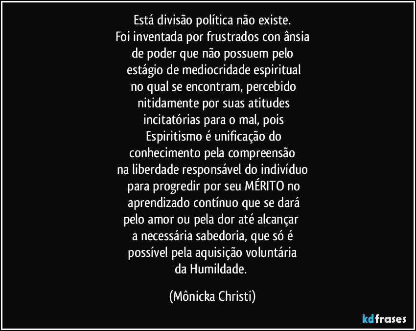 Está divisão política não existe.
Foi inventada por frustrados con ânsia
de poder que não possuem pelo
 estágio de  mediocridade espiritual
 no qual  se encontram,  percebido
 nitidamente por suas atitudes
 incitatórias para o mal, pois
  Espiritismo é unificação do
 conhecimento pela compreensão  
na liberdade responsável do indivíduo
 para progredir por seu MÉRITO no
 aprendizado contínuo que se dará
pelo amor ou pela dor até alcançar 
a necessária  sabedoria, que só é
 possível pela aquisição voluntária 
da Humildade. (Mônicka Christi)