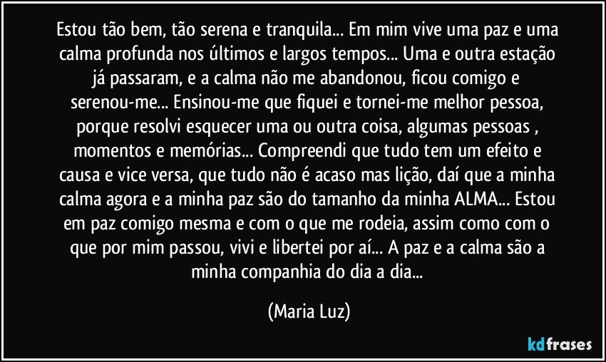 Estou tão bem, tão serena e tranquila... Em mim vive uma paz e ...