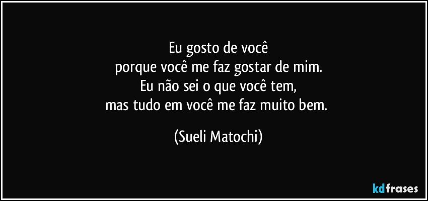 Eu Gosto De Voc Porque Voc Me Faz Gostar De Mim Eu N O Sei