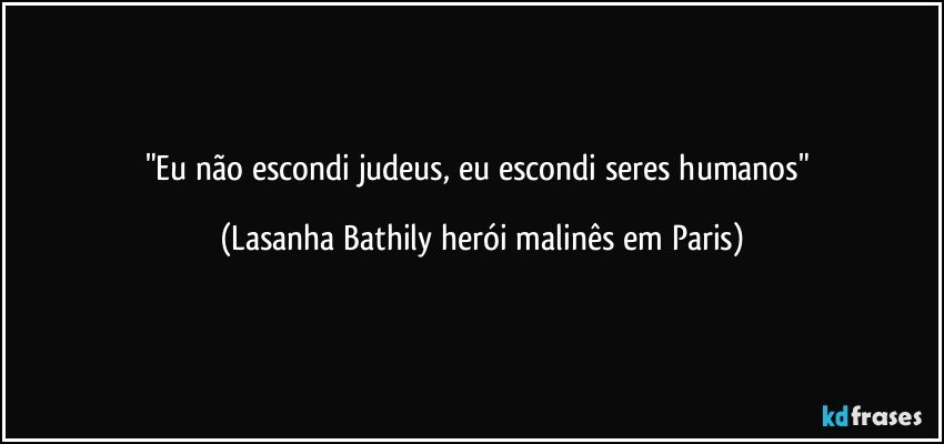 "Eu não escondi judeus, eu escondi seres humanos" (Lasanha Bathily herói malinês em Paris)