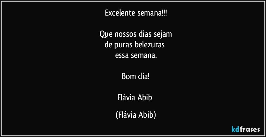 Excelente semana!!!

Que nossos dias sejam
de puras belezuras 
essa semana.

Bom dia!

Flávia Abib (Flávia Abib)