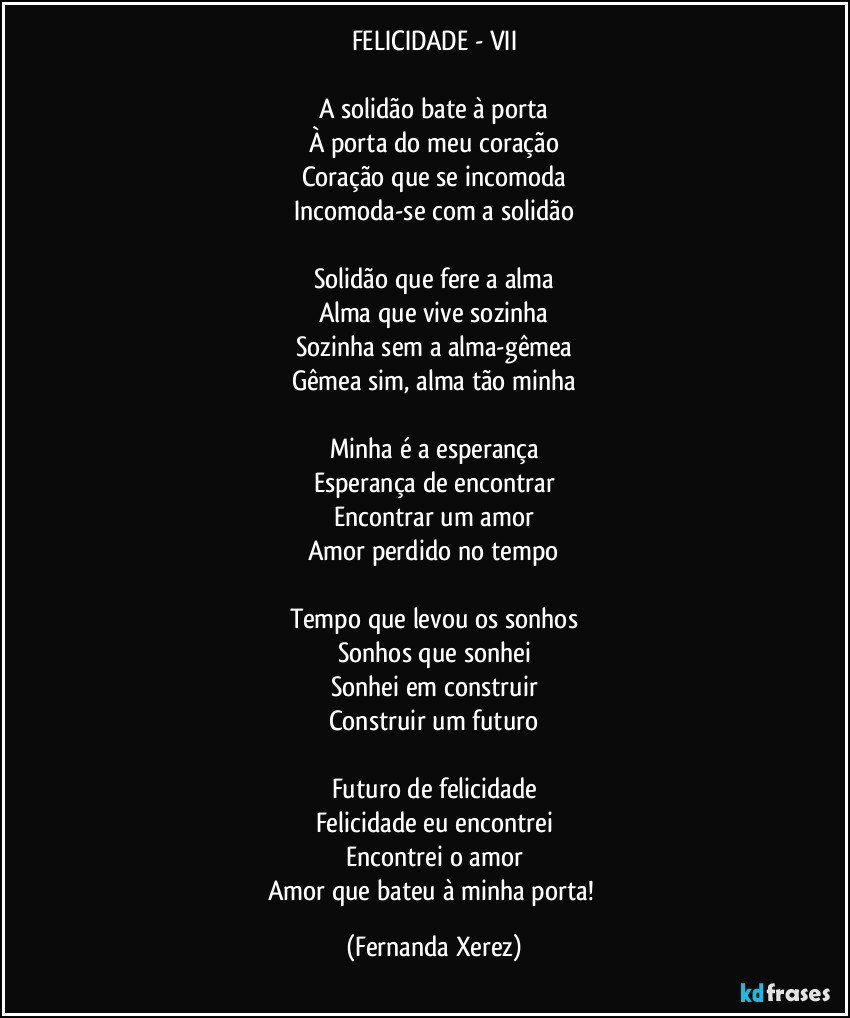 FELICIDADE VII A solid£o bate   porta € porta do meu cora§£o Cora§£o que se