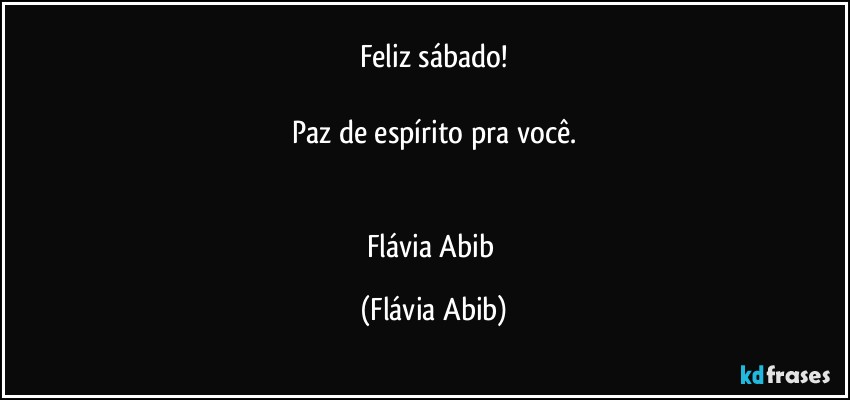 Feliz sábado!

Paz de espírito pra você.


Flávia Abib (Flávia Abib)