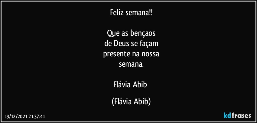 Feliz semana!!

Que as bençaos
de Deus se façam
presente na nossa
semana.

Flávia Abib (Flávia Abib)