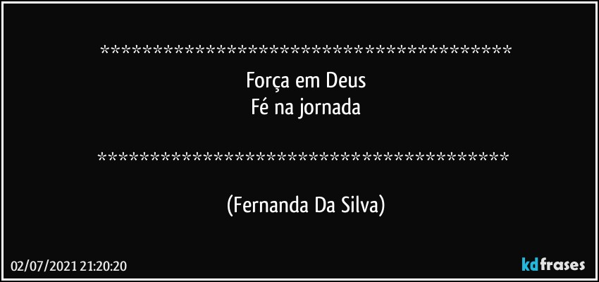 
Força em Deus
Fé na jornada

 (Fernanda Da Silva)