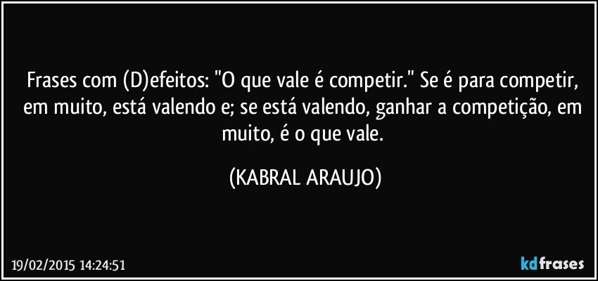 Frases com (D)efeitos: O que vale é competir. Se é para...