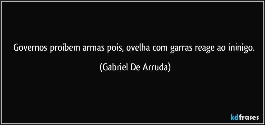 Governos proíbem armas pois, ovelha com garras reage ao ininigo. (Gabriel De Arruda)