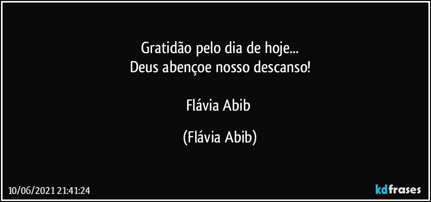 Gratidão pelo dia de hoje...
Deus abençoe nosso descanso!

Flávia Abib (Flávia Abib)