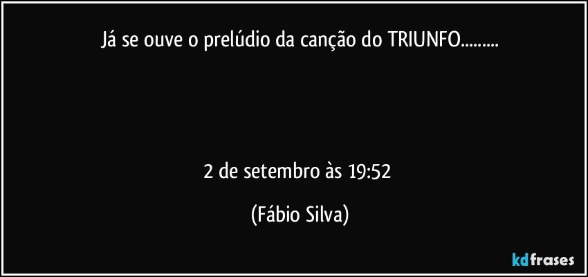 Já se ouve o prelúdio da canção do TRIUNFO...




2 de setembro às 19:52 (Fábio Silva)