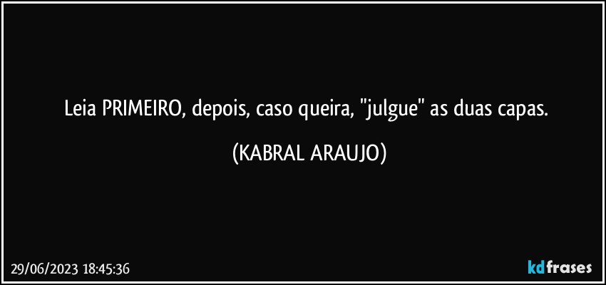 Leia PRIMEIRO, depois, caso queira, "julgue" as duas capas. (KABRAL ARAUJO)