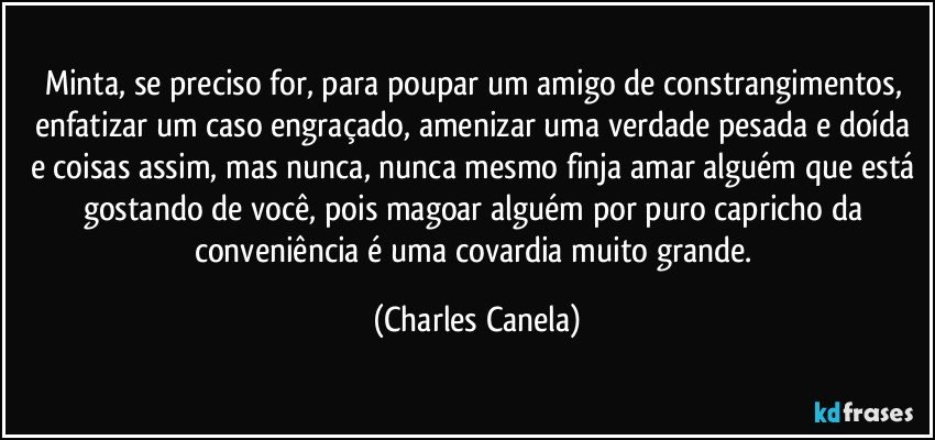 Minta se preciso for para poupar um amigo de constrangimentos enfatizar um caso