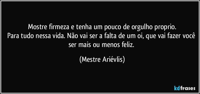 Mostre firmeza e tenha um pouco de orgulho proprio.
Para tudo nessa vida. Não vai ser a falta de um oi, que vai fazer você ser mais ou menos feliz. (Mestre Ariévlis)