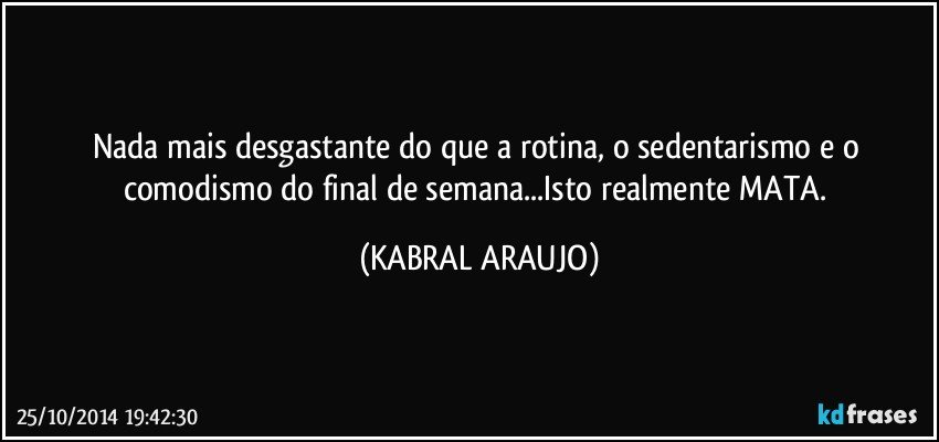 Nada mais desgastante do que a rotina, o sedentarismo e o...