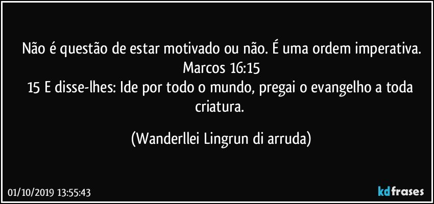 Não é questão de estar motivado ou não. É uma ordem imperativa.
Marcos 16:15
15 E disse-lhes: Ide por todo o mundo, pregai o evangelho a toda criatura. (Wanderllei Lingrun di arruda)