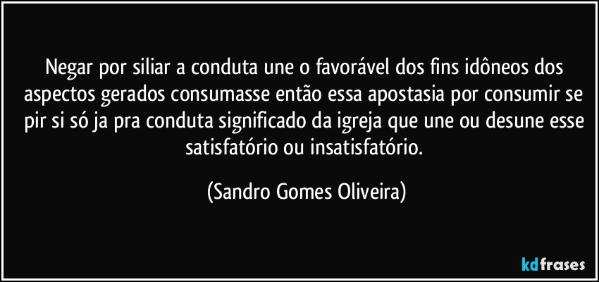 Negar por siliar a conduta une o favorável dos fins idôneos dos aspectos gerados consumasse então essa apostasia por consumir se pir si só ja pra conduta significado da igreja que une ou desune esse satisfatório ou insatisfatório. (Sandro Gomes Oliveira)