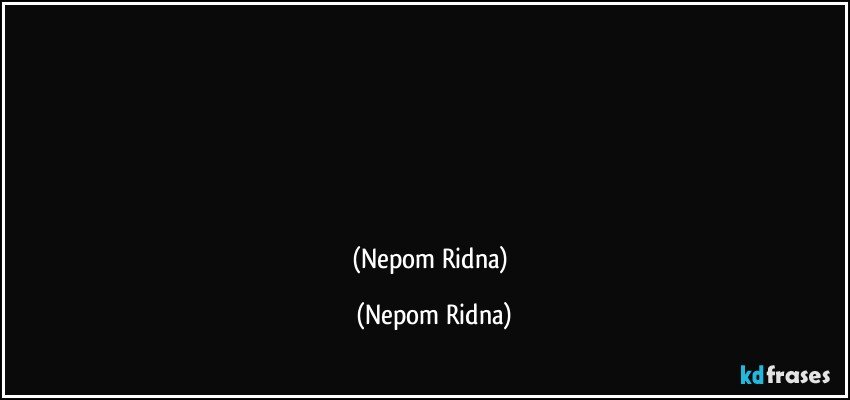 你有美丽
最美丽的艺术
有人已经建立
你有轻盈
亮度和魅力
蜂鸟
(Nepom Ridna) (Nepom Ridna)