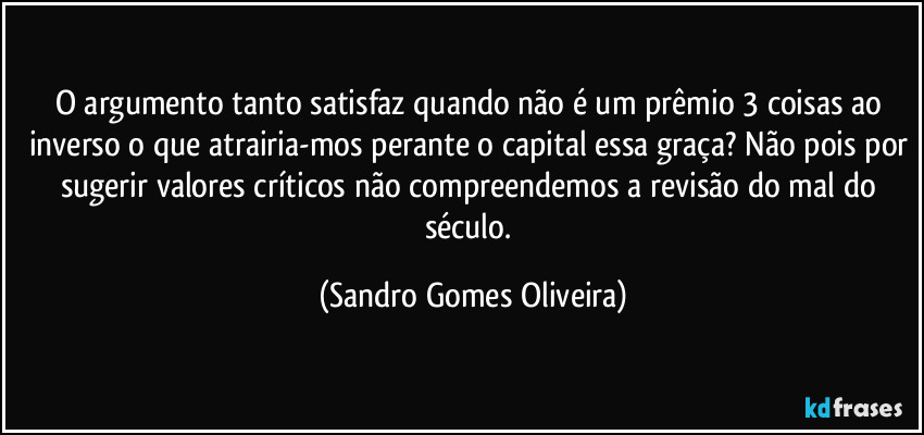 O argumento tanto satisfaz quando não é um prêmio 3 coisas ao inverso o que atrairia-mos perante o capital essa graça? Não pois por sugerir valores críticos não compreendemos a revisão do mal do século. (Sandro Gomes Oliveira)