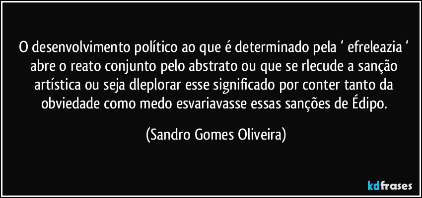 O desenvolvimento político ao que é determinado pela ‘ efreleazia ‘ abre o reato conjunto pelo abstrato ou que se rlecude a sanção artística ou seja dleplorar esse significado por conter tanto da obviedade como medo esvariavasse essas sanções de Édipo. (Sandro Gomes Oliveira)