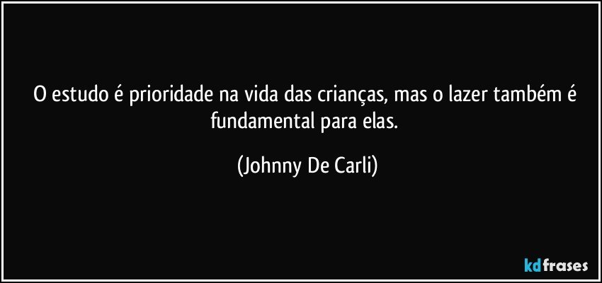 O estudo é prioridade na vida das crianças, mas o lazer também é fundamental para elas. (Johnny De Carli)