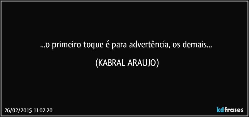 ...o primeiro toque é para advertência,  os demais... (KABRAL ARAUJO)