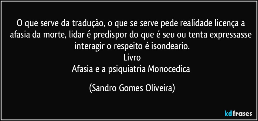 O que serve da tradução, o que se serve pede realidade licença a afasia da morte, lidar é predispor do que é seu ou tenta expressasse interagir o respeito é isondeario.
Livro
Afasia e a psiquiatria Monocedica (Sandro Gomes Oliveira)