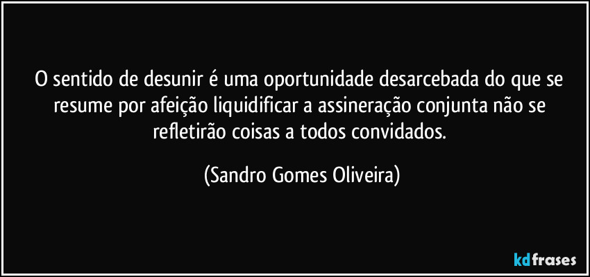 O sentido de desunir é uma oportunidade desarcebada do que se resume por afeição liquidificar a assineração conjunta não se refletirão coisas a todos convidados. (Sandro Gomes Oliveira)