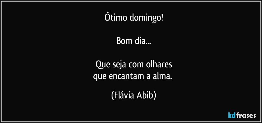 Ótimo domingo!

Bom dia...

Que seja com olhares
que encantam a alma. (Flávia Abib)