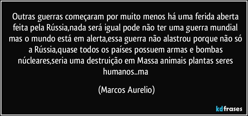 Outras guerras começaram por muito menos há uma ferida aberta feita pela Rússia,nada será igual  pode não ter uma guerra mundial mas  o mundo está em alerta,essa guerra não alastrou porque não só a Rússia,quase todos os países possuem armas e bombas núcleares,seria uma destruição em Massa animais plantas seres humanos..ma (Marcos Aurelio)