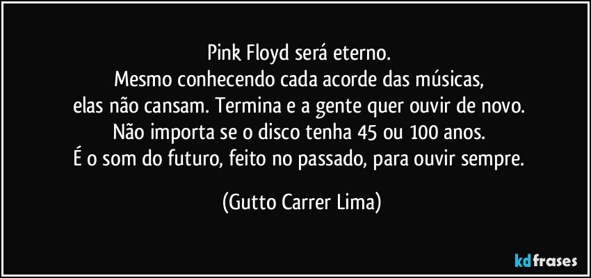 Pink Floyd Sera Eterno Mesmo Conhecendo Cada Acorde Das