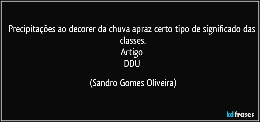 Precipitações ao decorer da chuva apraz certo tipo de significado das classes.
Artigo 
DDU (Sandro Gomes Oliveira)