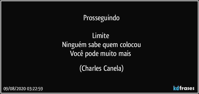 Prosseguindo

Limite 
Ninguém sabe quem colocou
Você pode muito mais (Charles Canela)