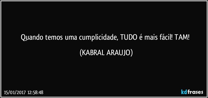 Quando temos uma cumplicidade, TUDO é mais fácil! TAM! (KABRAL ARAUJO)