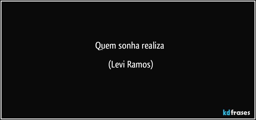 quem sonha realiza (Levi Ramos)